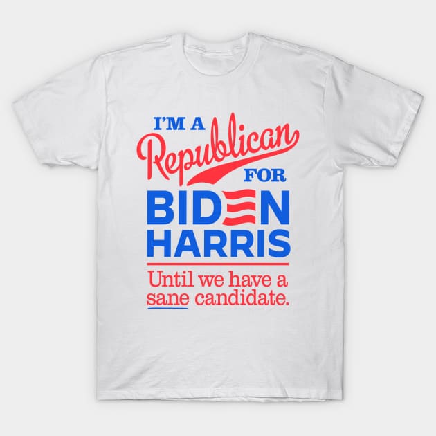 I'm a Republican For Biden, until we have a sane candidate T-Shirt by MotiviTees